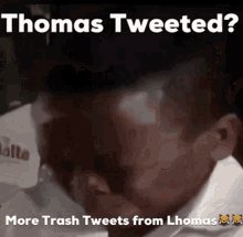 Thomas Tweeted More Trash Tweets From Lhomas GIF - Thomas Tweeted More Trash Tweets From Lhomas GIFs
