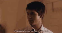 We Accept The Love We Think We Deserve Quote GIF - We Accept The Love We Think We Deserve Quote Love GIFs