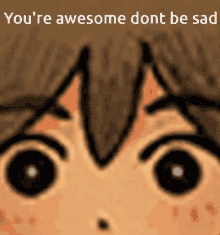 Dont Be Sad Youre Awesome Dont Be Sad GIF - Dont Be Sad Youre Awesome Dont Be Sad Omori GIFs