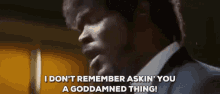 I Dont Remember Asking You Pulp Fiction GIF - I Dont Remember Asking You Pulp Fiction Samuel L Jackson GIFs