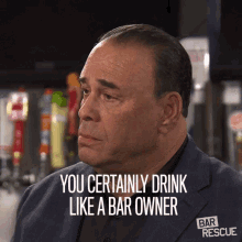 you certainly drink like a bar owner you drink a lot alcoholic heavy drinker jon taffer