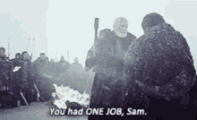 got you had one job sam winter cold snow got you had one job sam winter cold snow