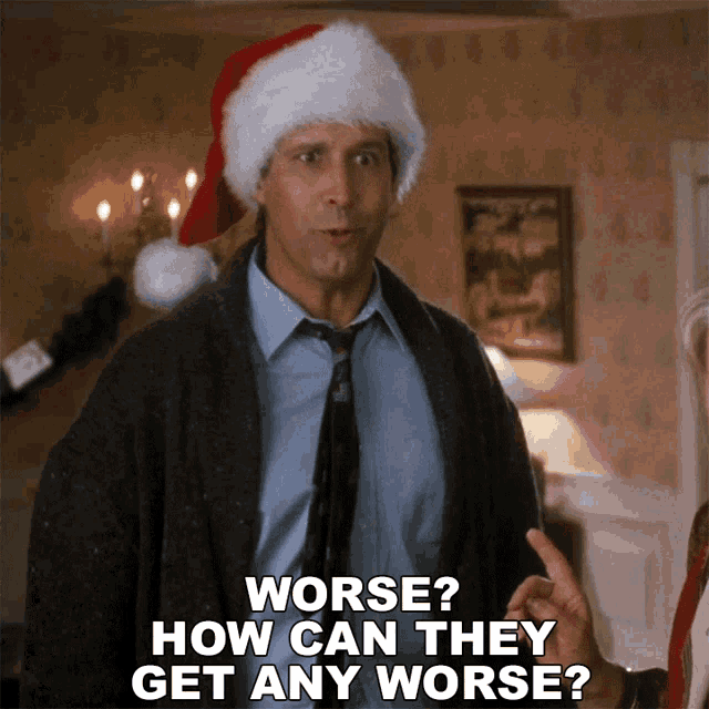 Worse How Can They Get Any Worse GIF - Worse How Can They Get Any Worse Clark Griswold GIFs