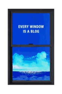every window is a blog blog window ocean blue sky