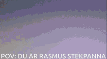 Rasmus Pov Rasmus Stekpanna GIF - Rasmus Pov Rasmus Stekpanna GIFs