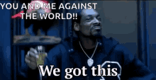 Snoop Dogg You And Me Against The World GIF - Snoop Dogg You And Me Against The World We Got This GIFs