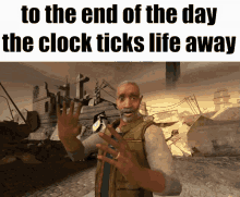 To The End Of The Day The Clock Ticks Life Away Half Life In The End GIF - To The End Of The Day The Clock Ticks Life Away Half Life In The End In The End GIFs