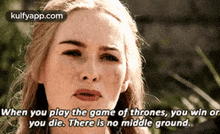 When You Play The Game Of Thrones, You Win Oryou Die. There Is No Middle Ground..Gif GIF - When You Play The Game Of Thrones You Win Oryou Die. There Is No Middle Ground. She Deserved-better GIFs