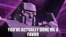 Transformers Megatron GIF - Transformers Megatron Youve Actually Done Me A Favor GIFs