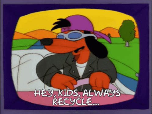 Hey Kids Always Recycle Gif Hey Kids Always Recycle To The Extreme Discover Share Gifs