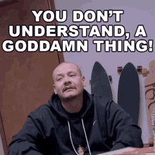 You Dont Understand A Goddamn Thing Nathan Apodaca GIF - You Dont Understand A Goddamn Thing Nathan Apodaca Doggface208 GIFs