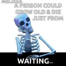 Waiting Skeleton GIF - Waiting Skeleton Grow Old And Die GIFs