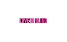 love is blind blind date love love you blind