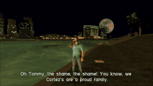 gta grand theft auto gta lcs gta one liners oh tommy the shame the shame you know we cortezs are a proud family