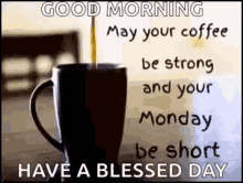 Coffee Monday GIF - Coffee Monday May Your Coffee Be Strong And Your Monday Be Short GIFs