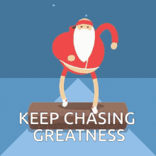 keep chasing greatness santa santas coming santa running santa motivation