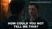 How Could You Not Tell Me This Nathan Drake GIF - How Could You Not Tell Me This Nathan Drake Tom Holland GIFs