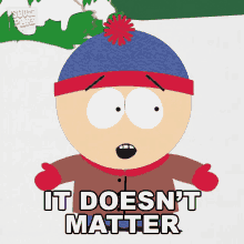 It Doesnt Matter Stan Marsh GIF - It Doesnt Matter Stan Marsh South Park GIFs