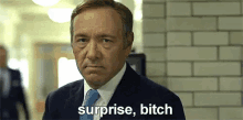 Surprise, Bitch. GIF - House Of Cards Frank Underwood Kevin Spacey GIFs