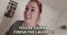 You Are Gonna Finish The Laundry Finish The Laudry GIF - You Are Gonna Finish The Laundry Finish The Laudry Do The Laundry GIFs