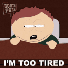 Im Too Tired Eric Cartman GIF - Im Too Tired Eric Cartman South Park GIFs