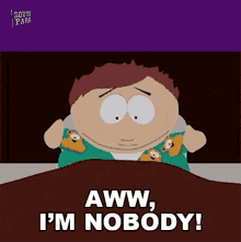 Aww Im Nobody Eric Cartman GIF - Aww Im Nobody Eric Cartman South Park GIFs