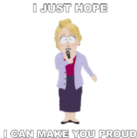 I Just Hope I Can Make You Proud South Park Sticker - I Just Hope I Can Make You Proud South Park Board Girls Stickers