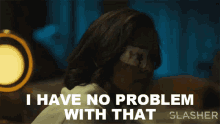 I Have No Problem With That Grace GIF - I Have No Problem With That Grace Slasher GIFs