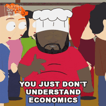 You Just Dont Understand Economics Chef GIF - You Just Dont Understand Economics Chef South Park GIFs