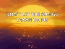 sunset sparkles glistening dont let the sun go down on me sunset sparkles glistening dont let the sun go down on me