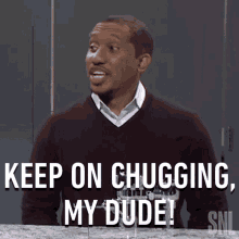 Keep On Chugging My Dude Saturday Night Live GIF - Keep On Chugging My Dude Saturday Night Live Keep It Up GIFs