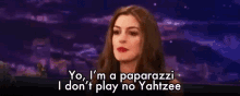 Anne Hathaway Im A Paparazzi GIF - Anne Hathaway Im A Paparazzi I Dont Play No Yahtzee GIFs