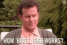 How Bout Fireworks Suggesting GIF - How Bout Fireworks Suggesting Asking GIFs