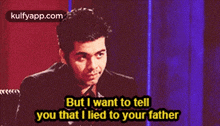 But I Want To Tellyou That I Lied To Your Father.Gif GIF - But I Want To Tellyou That I Lied To Your Father Karan Johar Face GIFs