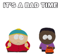 Its A Bad Time South Park Sticker - Its A Bad Time South Park Eric Cartman Stickers