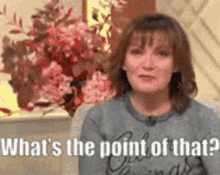 Lorraine Kelly Whats The Point GIF - Lorraine Kelly Whats The Point GIFs