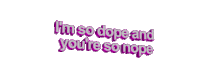 Im So Dope Youre So Nope Sticker - Im So Dope Youre So Nope Moving Stickers