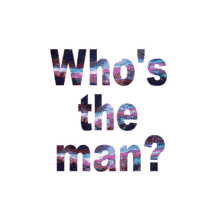 Whos The Man GIF - Whos The Man GIFs
