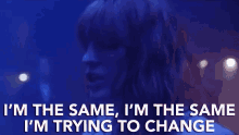 Im The Same Im Trying To Change GIF - Im The Same Im Trying To Change Selfsame GIFs