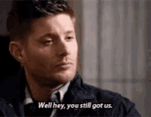 Well Hey You Still Got Us Jensen Ackles GIF - Well Hey You Still Got Us Jensen Ackles Supernatural GIFs
