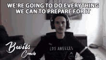 Were Going To Do Everything We Can To Prepare For It Bevils GIF - Were Going To Do Everything We Can To Prepare For It Bevils La Guerrillas GIFs