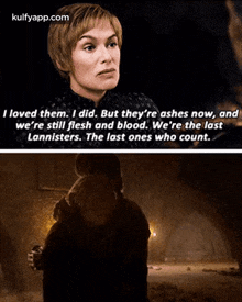 I Loved Them. I Did. But They'Re Ashes Now, Andwe'Re Still Flesh And Blood. We'Re The Lastlannisters. The Last Ones Who Count..Gif GIF - I Loved Them. I Did. But They'Re Ashes Now Andwe'Re Still Flesh And Blood. We'Re The Lastlannisters. The Last Ones Who Count. She Deserved-better GIFs