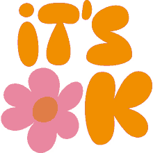 its ok pink flower replacing the o in its ok in yellow bubble letters its alright dont worry about it no worries