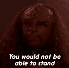 You Would Not Be Able To Stand Worf GIF - You Would Not Be Able To Stand Worf Star Trek GIFs