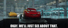 Cars Lightning Mcqueen GIF - Cars Lightning Mcqueen Okay Well Just See About That GIFs