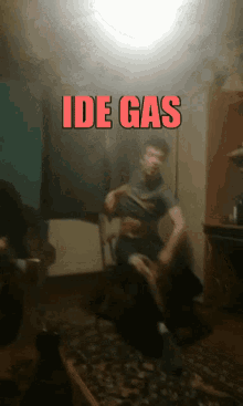 ide gas dance wild angry