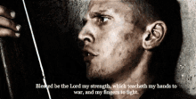 Blessed Be The Lord My Strength GIF - Blessed Be The Lord My Strength Which Trains My Hands To War GIFs