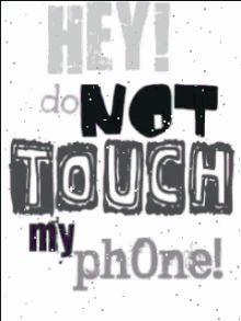 dont touch my phone