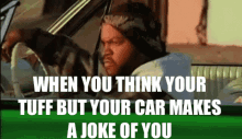 When You Think Yur Tuff But Your Car Makes A Joke Of You GIF - When You Think Yur Tuff But Your Car Makes A Joke Of You GIFs