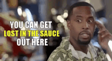 Be Careful GIF - You Can Get Lost In The Sauce Out Here Lost In The Sauce Lost GIFs